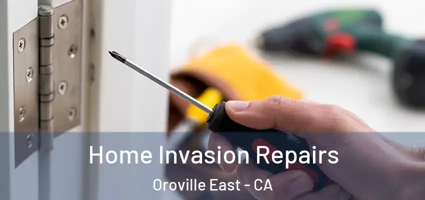  Home Invasion Repairs Oroville East - CA